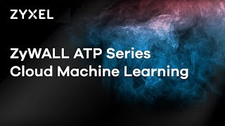 Zyxel ZyWALL ATP Series - Cloud Machine Learning