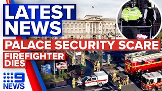 Security scare at Buckingham Palace, Queensland firefighter dies | 9 News Australia