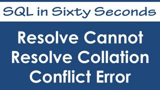 Resolve Cannot Resolve Collation Conflict Error - SQL in Sixty Seconds #047
