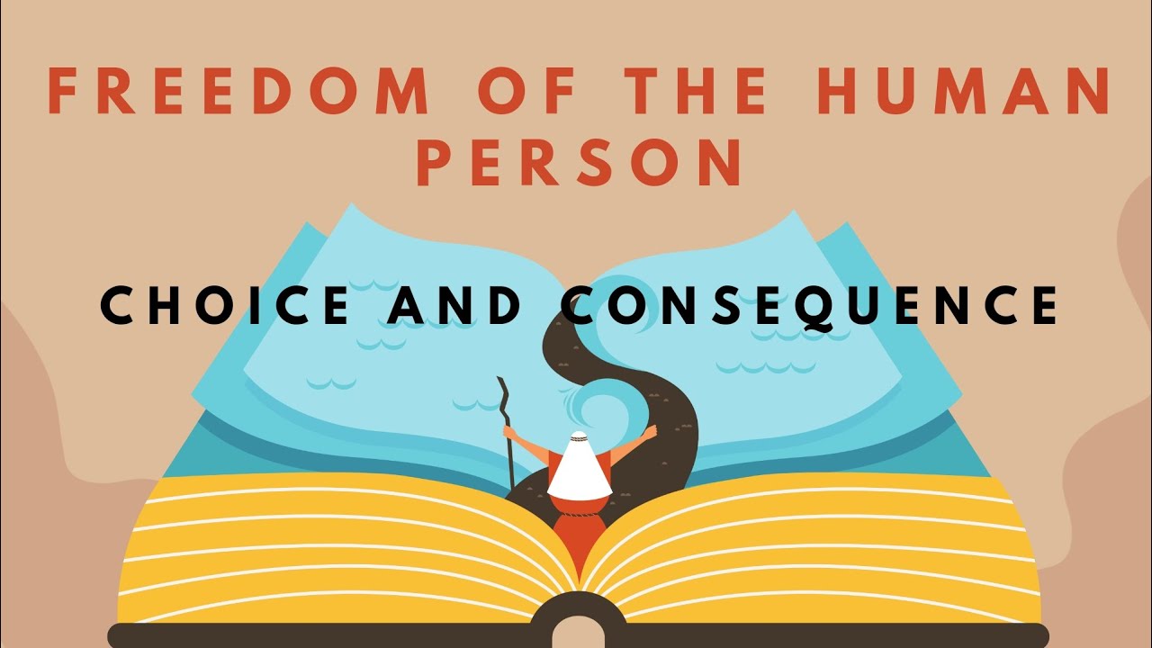 Freedom Of The Human Person: Choice And Consequence | Introduction To ...