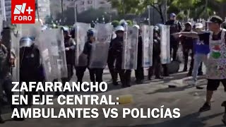 Zafarrancho entre ambulantes y policías de la CDMX termina en bloqueo en Eje Central - A las 3