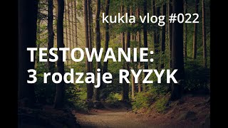 TESTOWANIE: 3 rodzaje RYZYK [kukla vlog #022]