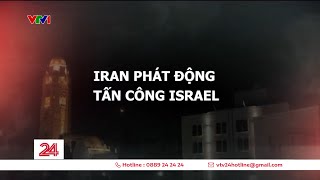 IRAN phát động tấn công IRSAEL | VTV24