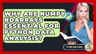 Why Are NumPy Ndarrays Essential For Python Data Analysis? - Python Code School