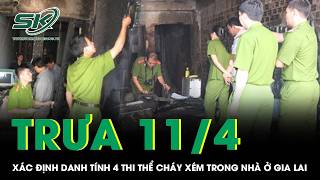 Trưa 11/4: Manh mối quan trọng vụ 4 thi thể cháy xém trong nhà ở Gia Lai, đã rõ danh tính nạn nhân