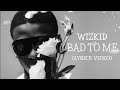 Wizkid - Bad To Me (Lyrics video)