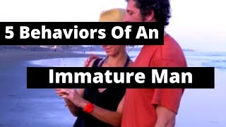 5 Behaviors Of An Immature Man