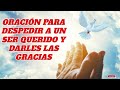 💥 ORACIÓN PARA DESPEDIR  A UN SER QUERIDO FALLECIDO Y ACEPTAR SU PARTIDA 🙏