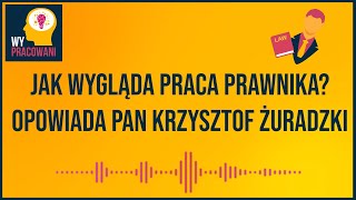 Dlaczego karierę w prawie warto zacząć wcześnie? Opowiada Pan Krzysztof Żuradzki