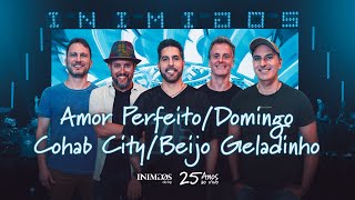 Amor Perfeito / Domingo / Cohab City / Vem Prá Cá / Beijo Geladinho - Inimigos da HP 25 anos Ao Vivo