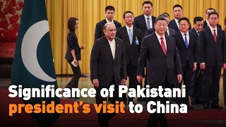 Significance of Pakistani president’s visit to China