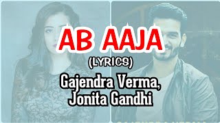 Ab Aaja lyrics - Gajendra Verma, Jonita Gandhi | New Song |