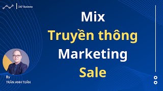 Tích hợp Truyền thông, Marketing, Sale, Chăm sóc khách hàng trong kinh doanh| Trần Anh Tuấn