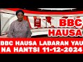 BBC HAUSA LABARAN YAU NA HANTSI 11-12-2024 #bbchausa #rfihausa #labaranyau #voahausa #labaranduniya