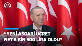 Cumhurbaşkanı Erdoğan: Yeni asgari ücret net 5 bin 500 lira oldu