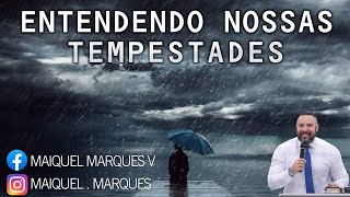 ENTENDENDO NOSSAS TEMPESTADES (04/12/2022) | PR. MAIQUEL MARQUES