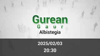 GAUEKO ALBISTEGIA 2025/02/03