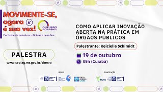 Palestra “Como Aplicar Inovação em Órgãos Públicos” com Keicielle  Schimidt de Oliveira