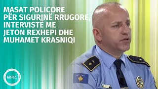 Masat Policore për sigurinë rrugore, intervistë me Jeton Rexhepi dhe Muhamet Krasniqi