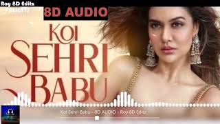 🎧8D Audio🎧Koi Sehri Babu | Divya Agarwal | Remix | Bass Boosted |  Roy 8D Editz