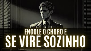 FIQUE NA SUA e ENGULA O CHORO | ninguém tem que saber dos seus problemas