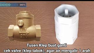 Klep tabok/cek valve,  diganti dengan tusen klep,  solusi murah untuk penyearah aliran air 1 arah