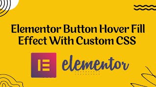 Elementor Button Hover Fill Effect With Custom CSS | Elementor Pro CSS Tutorial 2023