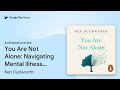 You Are Not Alone: Navigating Mental Illness… by Ken Duckworth · Audiobook preview