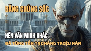 TRÁI ĐẤT Đã Từng Có Nền Văn Minh Khác Trước Khi Con Người Xuất Hiện