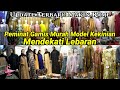 KONDISI TERKINI MENJELANG LEBARAN BANYAK MODEL GAMIS MURAH DAN KEKINIAN DI BLOK B LT SLG TANAH ABANG