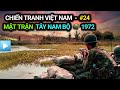 Chiến tranh Việt Nam - Tập 24 | Mặt trận TÂY NAM BỘ 1972 | 