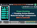 Shape Theming of FAB - Floating Action Button - Material Design Components MDC - Android Studio 4.0