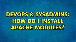 DevOps & SysAdmins: How do I install Apache modules? (3 Solutions!!)