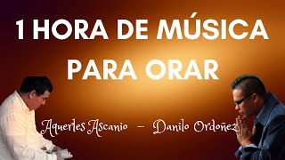 AQUERLES ASCANIO Y DANILO ORDOÑEZ - MUSICA CRISTIANA PARA ORAR IPUC - ADORACION