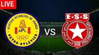 ES du Sahel vs Petro Atletico Live football Match | مباراة النجم الساحلي vs بترو أتلتيكو بث مباشر
