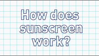 How does sunscreen work? - Science of Safety