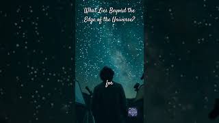 What’s Beyond the Edge of the Universe? 🌌