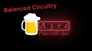 Balanced Circuit Design | Pints with Ayre