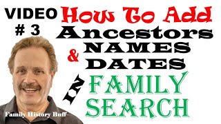 FAMILYSEARCH FAMILY SEARCH  #3 of 12 VIDEOS HOW TO ADD ANCESTORS NAMES BIRTH \u0026 DEATH DATES GENEOLOGY