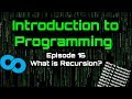 Introduction to Programming - Episode 16 (What is Recursion?)