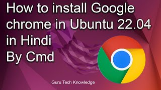how  to install google chrome on Ubuntu 22 04 LTS in Hindi