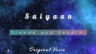 Saiyaan || Slowed and Reverb 2025 || Original Voice