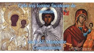 Cele trei Icoane facatoare de minuni,de la SF.Manastire Constamonitu