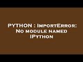PYTHON : ImportError: No module named IPython