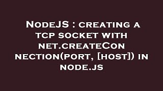 NodeJS : creating a tcp socket with net.createConnection(port, [host]) in node.js