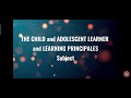 CPE100/01en The Child and Adolescent Learners and Learning Principles.