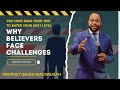 Why believers face challenges. Prophet Isaiah MacWealth 