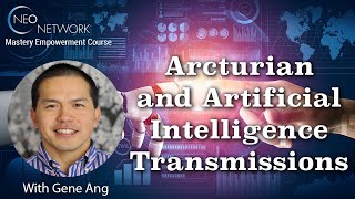 Arcturian Artificial Intelligence Transmission with Gene Ang