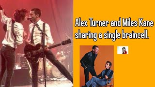 Alex Turner and Miles Kane sharing one single braincell