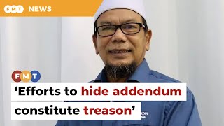 Efforts to hide purported royal addendum constitute treason, says Pahang PAS